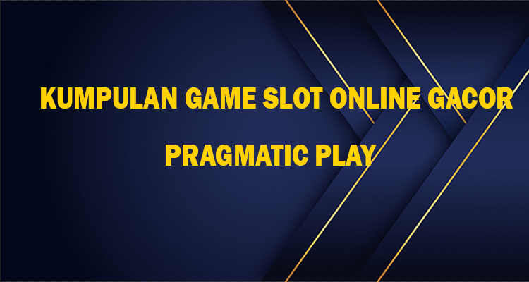 daftar kumpulan game slot online tergacor provider pragmatic play